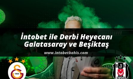 intobet ile Derbi Heyecanı | Galatasaray ve Beşiktaş
